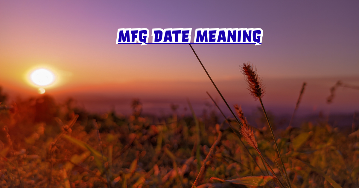 MFG Date Meaning