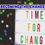 Be the Change you want to see: